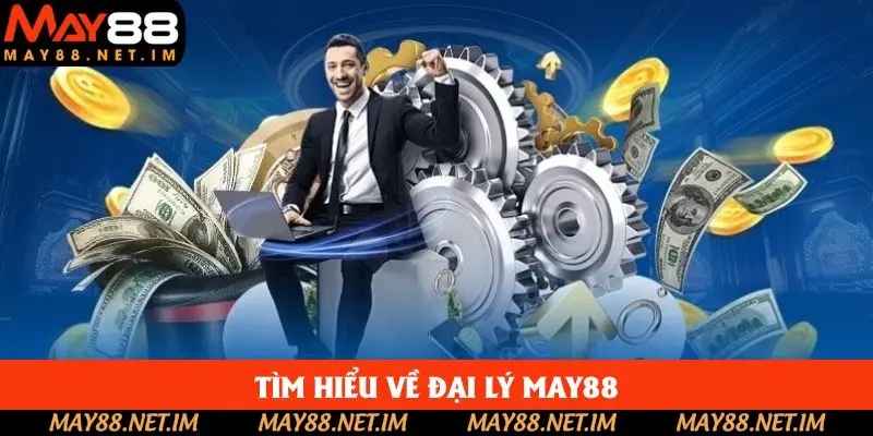 Giới thiệu vài nét về chương trình đại lý May88 Giới thiệu vài nét về chương trình đại lý May88