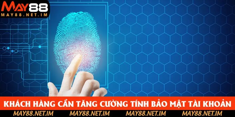 Khách hàng cần tăng cường tính bảo mật tài khoản Khách hàng cần tăng cường tính bảo mật tài khoản