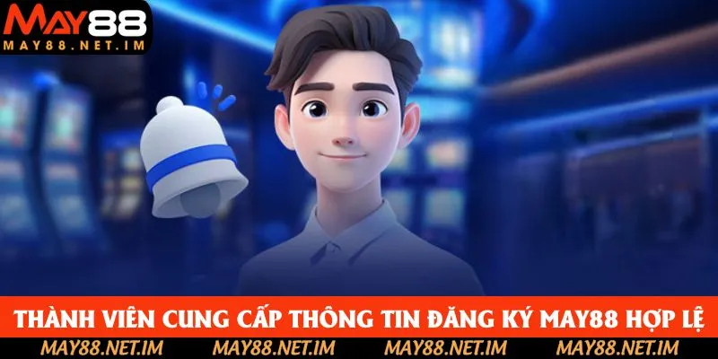 Thành viên cung cấp thông tin đăng ký May88 hợp lệ Thành viên cung cấp thông tin đăng ký May88 hợp lệ