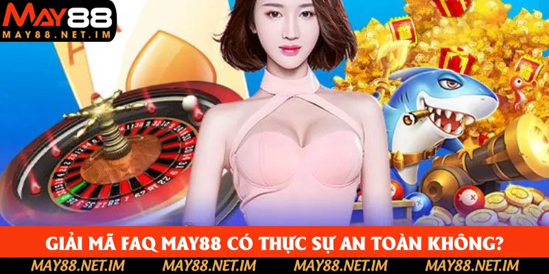 Giải mã FAQ May88 về mức độ an toàn của nền tảng Giải mã FAQ May88 về mức độ an toàn của nền tảng