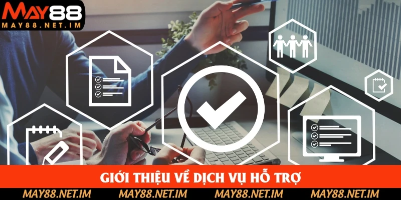 Giới thiệu chung về dịch vụ hỗ trợ khách hàng May88 Giới thiệu chung về dịch vụ hỗ trợ khách hàng May88