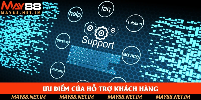 Hỗ trợ khách hàng May88 có nhiều ưu điểm nổi bật Hỗ trợ khách hàng May88 có nhiều ưu điểm nổi bật