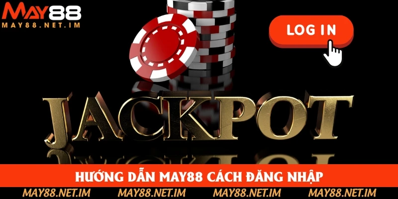 Hướng dẫn May88 cách đăng nhập tài khoản cá cược Hướng dẫn May88 cách đăng nhập tài khoản cá cược