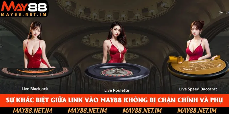Sự khác biệt giữa link vào May88 không bị chặn chính và phụ Sự khác biệt giữa link vào May88 không bị chặn chính và phụ