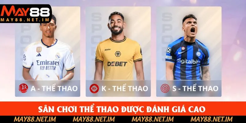 Sân chơi thể thao được đánh giá cao bởi giới chơi chuyên nghiệp tại May88