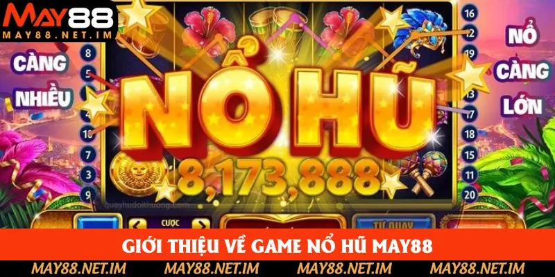 Thông tin chi tiết về game nổ hũ May88 Thông tin chi tiết về game nổ hũ May88