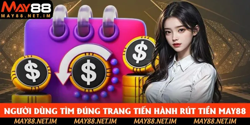Người dùng tìm đúng trang web tiến hành rút tiền May88 Người dùng tìm đúng trang web tiến hành rút tiền May88