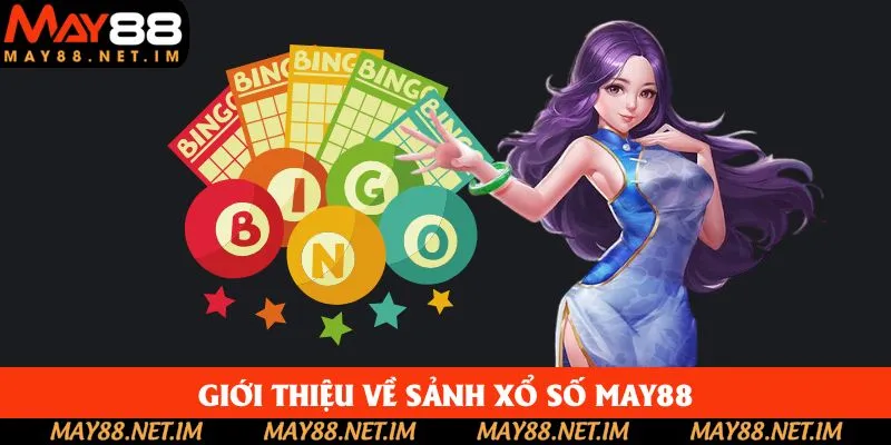 Khái quát nhanh về sảnh xổ số May88 Khái quát nhanh về sảnh xổ số May88
